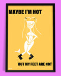 plakat MAYBE I'M HOT BUT MY FEET ARE NOT