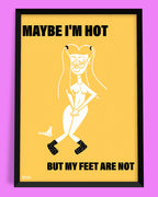plakat MAYBE I'M HOT BUT MY FEET ARE NOT