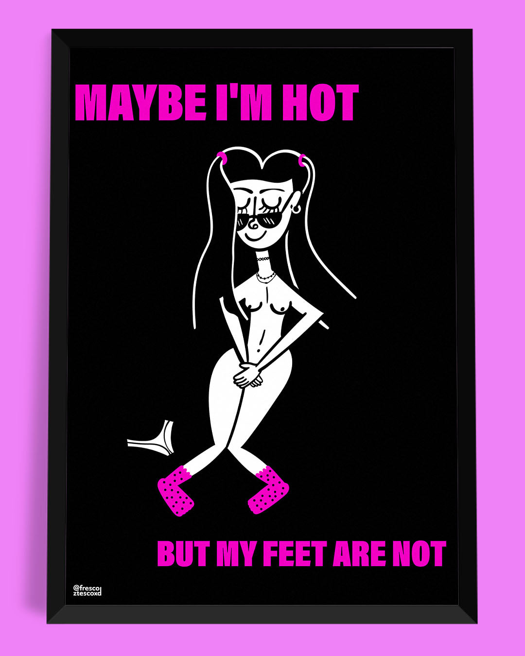plakat MAYBE I'M HOT BUT MY FEET ARE NOT